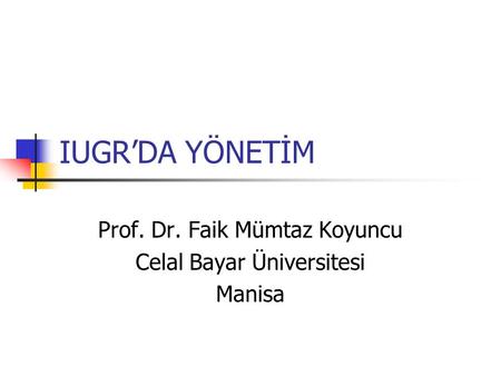 Prof. Dr. Faik Mümtaz Koyuncu Celal Bayar Üniversitesi Manisa