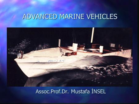 ADVANCED MARINE VEHICLES Assoc.Prof.Dr. Mustafa İNSEL.