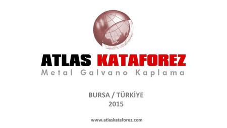 BURSA / TÜRKİYE 2015 www.atlaskataforez.com.