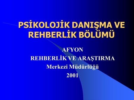 PSİKOLOJİK DANIŞMA VE REHBERLİK BÖLÜMÜ