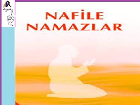 Nafile namazlar 1. Teheccüd Namazı (Gece Namazı) 2. İşrak Namazı 3