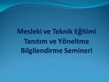 Mesleki ve Teknik Eğitimi Tanıtım ve Yöneltme Bilgilendirme Semineri