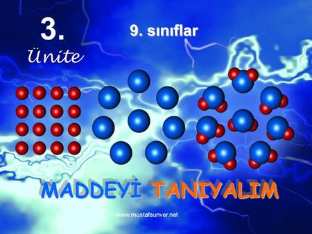 3. Ünite 9. sınıflar MADDEYİ TANIYALIM www.mustafaunver.net.