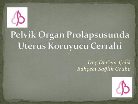 Pelvik Organ Prolapsusunda Uterus Koruyucu Cerrahi