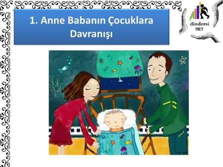 1. Anne Babanın Çocuklara Davranışı