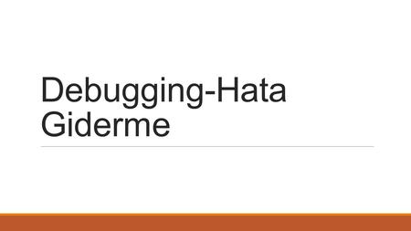 Debugging-Hata Giderme