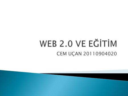 WEB 2.0 VE EĞİTİM CEM UÇAN 20110904020.