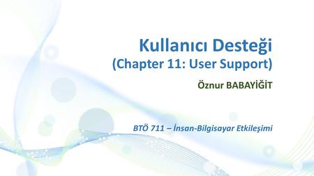 Kullanıcı Desteği (Chapter 11: User Support) Öznur BABAYİĞİT BTÖ 711 – İnsan-Bilgisayar Etkileşimi.