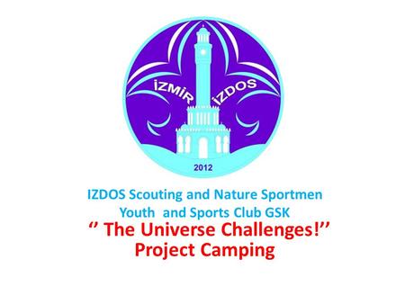 IZDOS Scouting and Nature Sportmen Youth and Sports Club GSK ‘’ The Universe Challenges!’’ Project Camping.