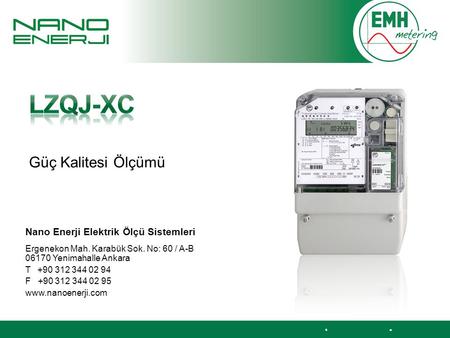 Kontakt | Version © 2012 Güç Kalitesi Ölçümü Nano Enerji Elektrik Ölçü Sistemleri Ergenekon Mah. Karabük Sok. No: 60 / A-B 06170 Yenimahalle Ankara T +90.