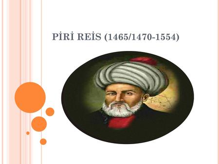 PİRİ REİS (1465/1470-1554).