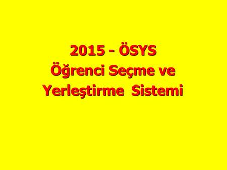 2015 - ÖSYS Öğrenci Seçme ve Yerleştirme Sistemi.