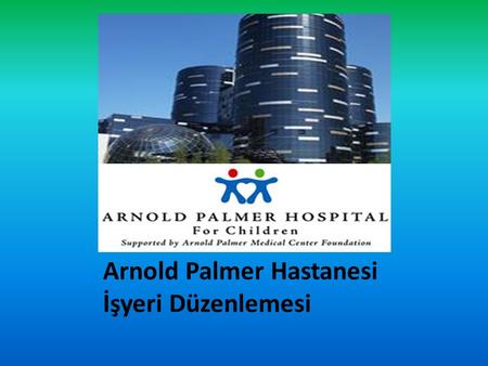 Arnold Palmer Hastanesi İşyeri Düzenlemesi. İş Yeri Düzenleme Mesafe ve Maliyet azaltma Malzeme ve insan hareketlerinin basitleşmesi,kolaylaşması ve rahat.