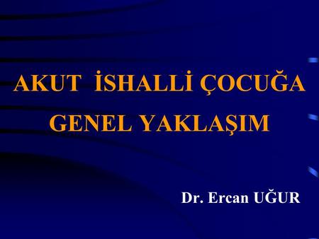 AKUT İSHALLİ ÇOCUĞA GENEL YAKLAŞIM