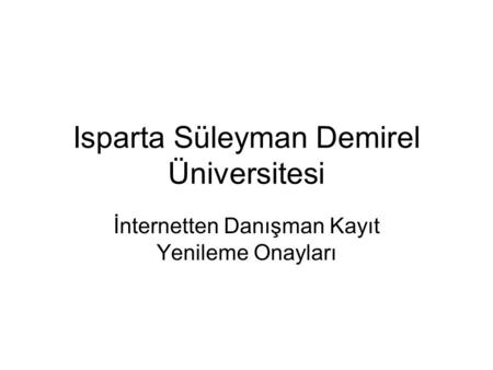 Isparta Süleyman Demirel Üniversitesi İnternetten Danışman Kayıt Yenileme Onayları.