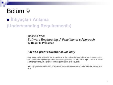 1 Bölüm 9 İhtiyaçları Anlama (Understanding Requirements) Modified from Software Engineering: A Practitioner’s Approach by Roger S. Pressman For non-profit.