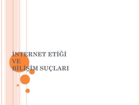 İNTERNET ETİĞİ VE BİLİŞİM SUÇLARI