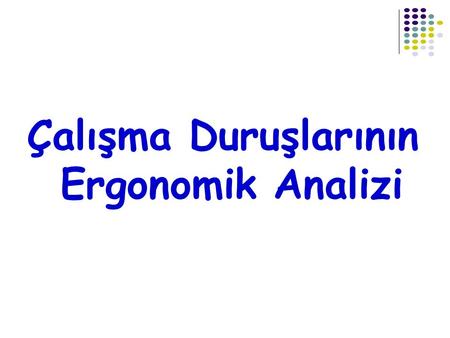 Çalışma Duruşlarının Ergonomik Analizi