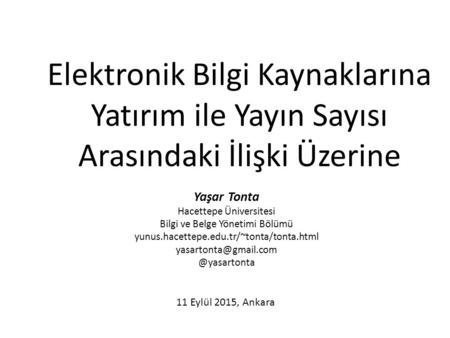 Elektronik Bilgi Kaynaklarına Yatırım ile Yayın Sayısı Arasındaki İlişki Üzerine Yaşar Tonta Hacettepe Üniversitesi Bilgi ve Belge Yönetimi Bölümü yunus.hacettepe.edu.tr/~tonta/tonta.html.