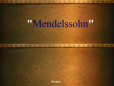 Mendelssohn By space.