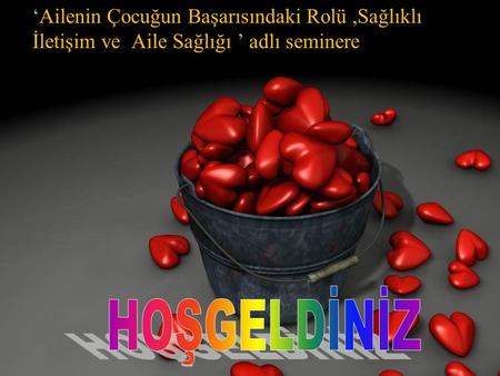 ‘Ailenin Çocuğun Başarısındaki Rolü ,Sağlıklı İletişim ve Aile Sağlığı ’ adlı seminere HOŞGELDİNİZ.