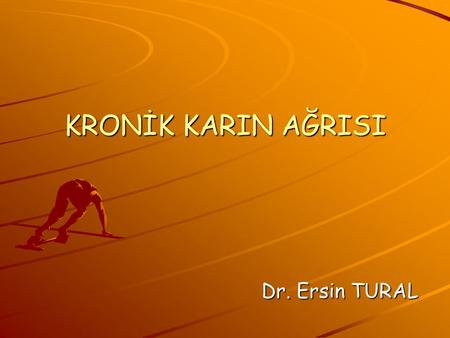 KRONİK KARIN AĞRISI Dr. Ersin TURAL.