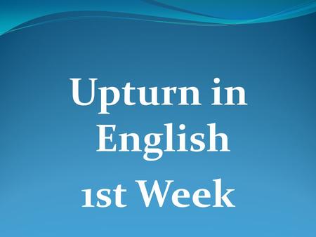 Upturn in English 1st Week