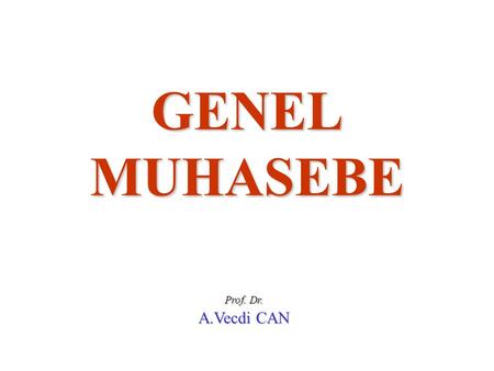 GENEL MUHASEBE Prof. Dr. A.Vecdi CAN.