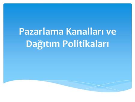 Pazarlama Kanalları ve Dağıtım Politikaları