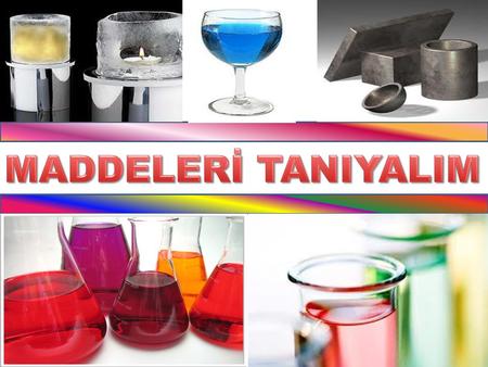 MADDELERİ TANIYALIM.