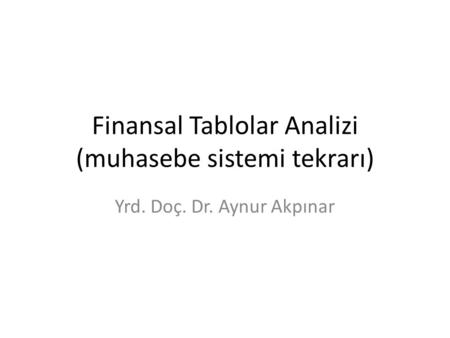 Finansal Tablolar Analizi (muhasebe sistemi tekrarı)