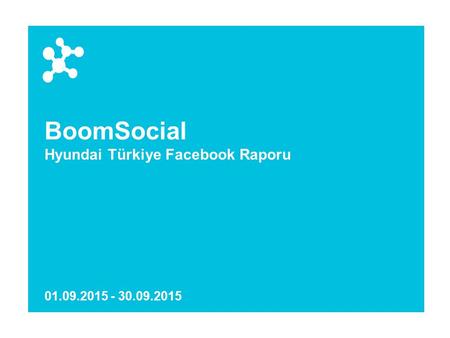 BoomSocial Hyundai Türkiye Facebook Raporu 01.09.2015 - 30.09.2015.