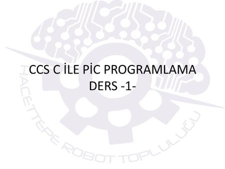 CCS C İLE PİC PROGRAMLAMA DERS -1-