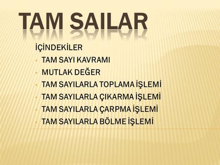 TAM SAILAR İÇİNDEKİLER TAM SAYI KAVRAMI MUTLAK DEĞER