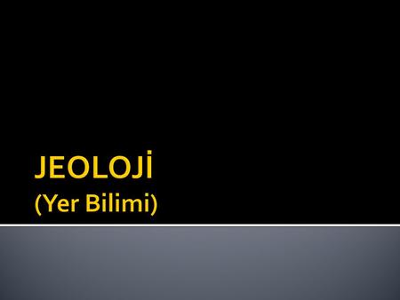 JEOLOJİ (Yer Bilimi).