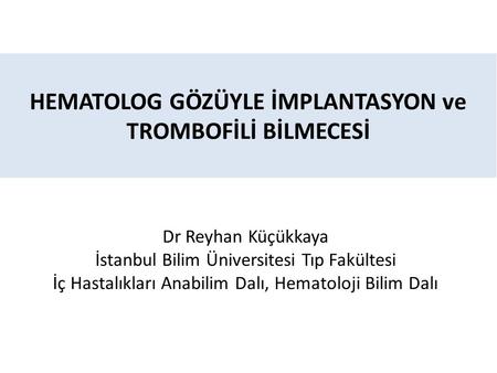 HEMATOLOG GÖZÜYLE İMPLANTASYON ve TROMBOFİLİ BİLMECESİ