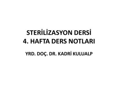 STERİLİZASYON DERSİ 4. HAFTA DERS NOTLARI
