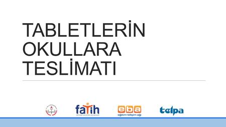 TABLETLERİN OKULLARA TESLİMATI. Okullara Tablet Teslimatı Nasıl Yapılacak? Tabletler Dağıtım Planına göre Üretici Firma tarafından kargoya verilir. Tablet.