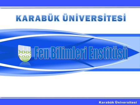 KURULUŞ Karabük Üniversitesinin 2007 yılında kurulmasıyla, Fen Bilimleri Enstitüsü 3 Yüksek Lisans Programı ile eğitime başlamıştır. Kurulduğu günden.