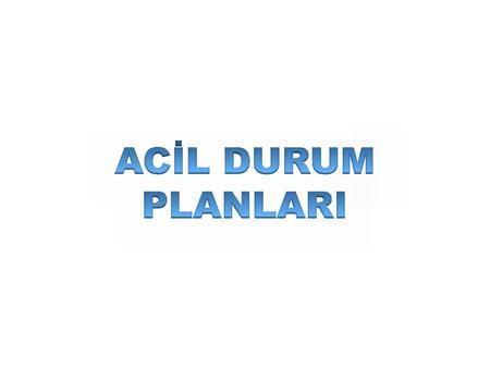 TAN I M LAR “Binaların Yangından Korunması Hakkında Yönetmelik”e göre ; Acil Durum: Afet olarak değerlendirilen olaylar ile dikkatsizlik, tedbirsizlik,