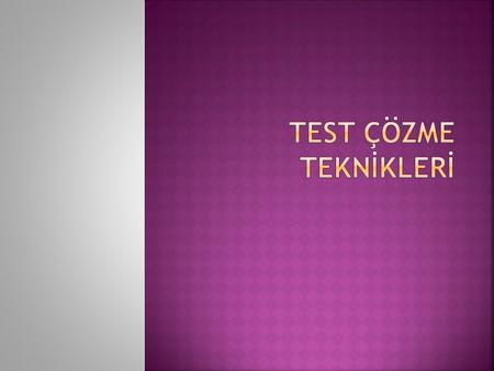  Test çözmede üç unsur önemlidir.  Bilgi: Öğrenme ile kazanılır. Tekrar ile pekiştirilir. Test çözme tekniğini kullanmanın temelini teşkil eder.