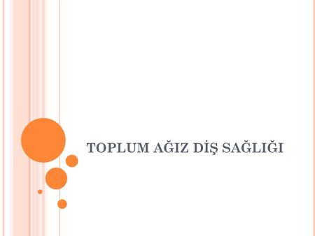 TOPLUM AĞIZ DİŞ SAĞLIĞI