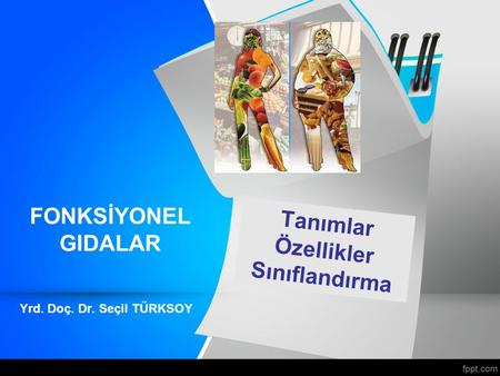 Tanımlar Özellikler Sınıflandırma Yrd. Doç. Dr. Seçil TÜRKSOY FONKSİYONEL GIDALAR.