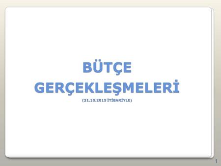 Strateji Geliştirme Başkanlığı BÜTÇEGERÇEKLEŞMELERİ (31.10.2015 İTİBARİYLE) 1.