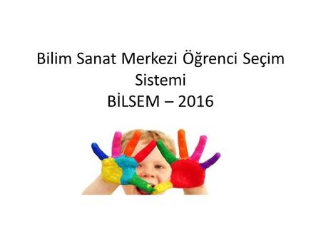 Bilim Sanat Merkezi Öğrenci Seçim Sistemi BİLSEM – 2016