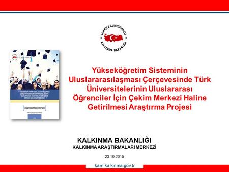 Yükseköğretim Sisteminin Uluslararasılaşması Çerçevesinde Türk Üniversitelerinin Uluslararası Öğrenciler İçin Çekim Merkezi Haline Getirilmesi Araştırma.