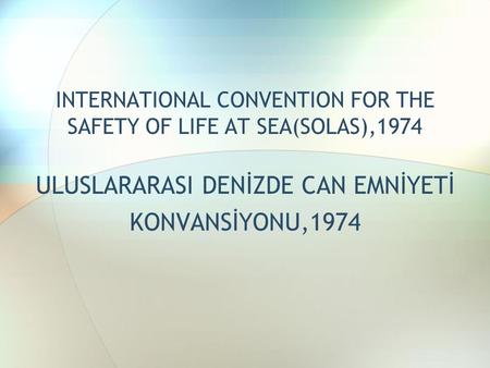 INTERNATIONAL CONVENTION FOR THE SAFETY OF LIFE AT SEA(SOLAS),1974