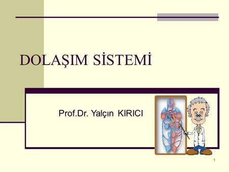 DOLAŞIM SİSTEMİ Prof.Dr. Yalçın KIRICI 1.