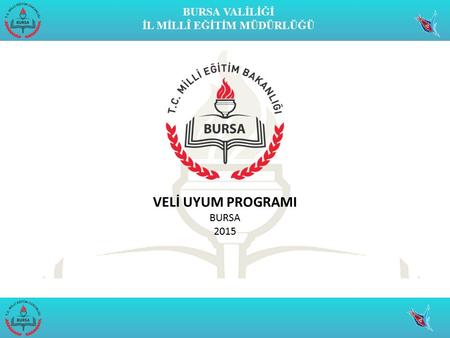 BURSA VALİLİĞİ İL MİLLÎ EĞİTİM MÜDÜRLÜĞÜ VELİ UYUM PROGRAMI BURSA 2015.