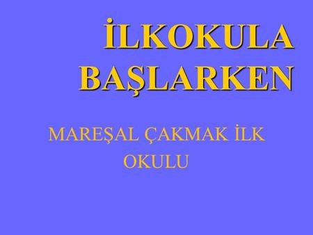 MAREŞAL ÇAKMAK İLK OKULU